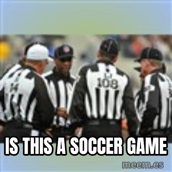 NFL Ref Meeting meme: IS THIS A SOCCER GAME