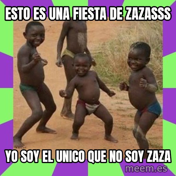 african kids dancing meme: esto es una fiesta de zazasss / yo soy el unico que no soy zaza