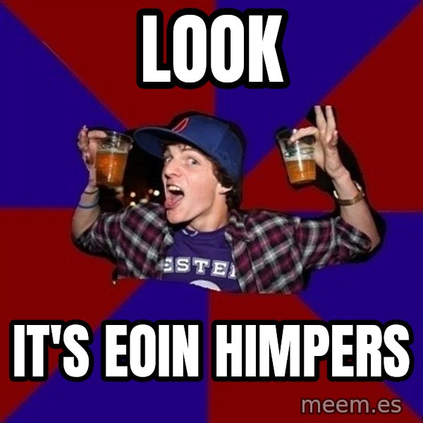 Sunny Student meme: LOOK / IT'S EOIN HIMPERS