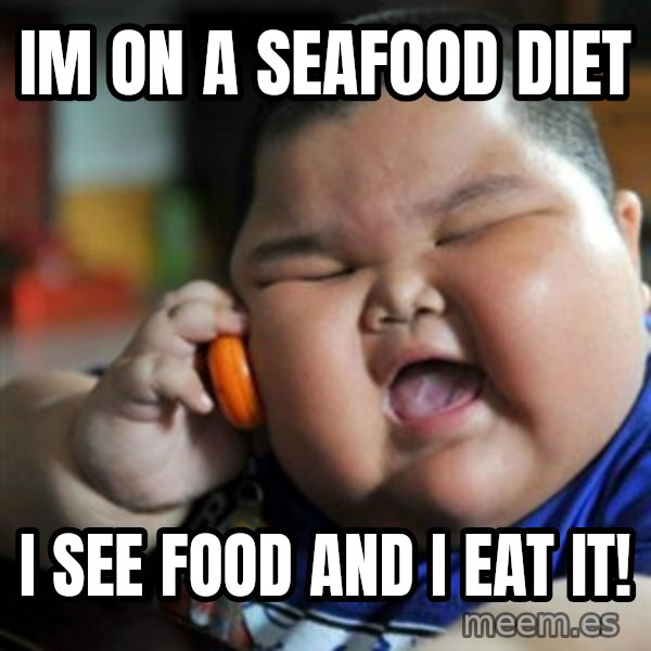 fat chinese kid meme: IM ON A SEAFOOD DIET / I SEE FOOD AND I EAT IT!