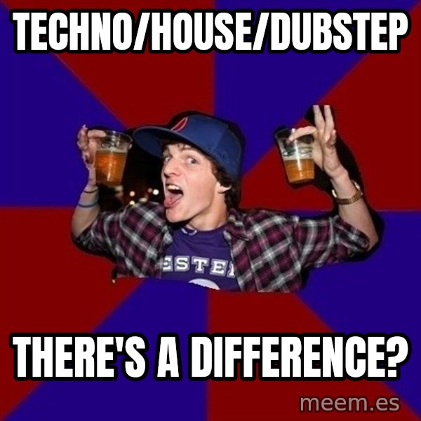 Sunny Student meme: techno/HOUSE/dubstep / there's a difference?