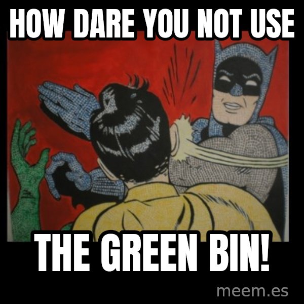 Batman Slappp meme: HOW DARE YOU NOT USE / THE GREEN BIN!