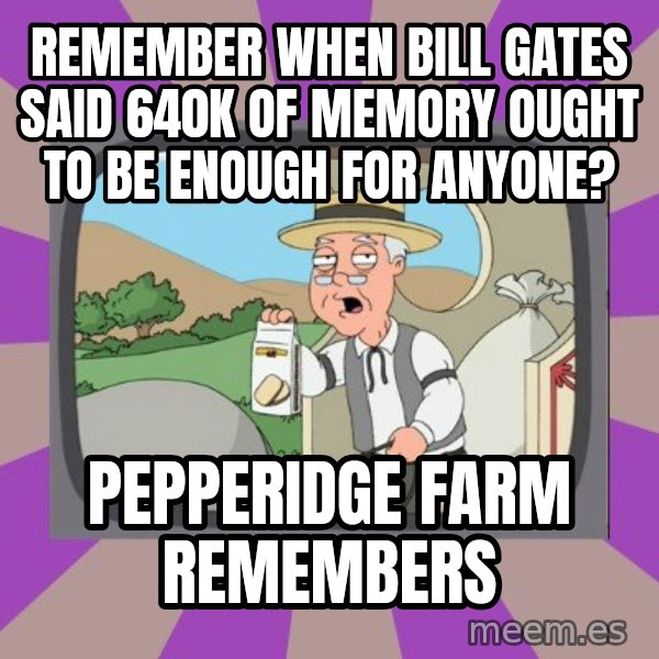 Pepperidge Farm Remembers FG meme: remember when bill gates said 640k of memory ought to be enough for anyone? / pepperidge farm remembers