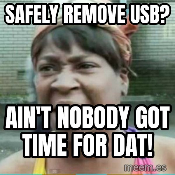 Sweet Brown Meme meme: safely remove usb? / ain't nobody got time for dat!