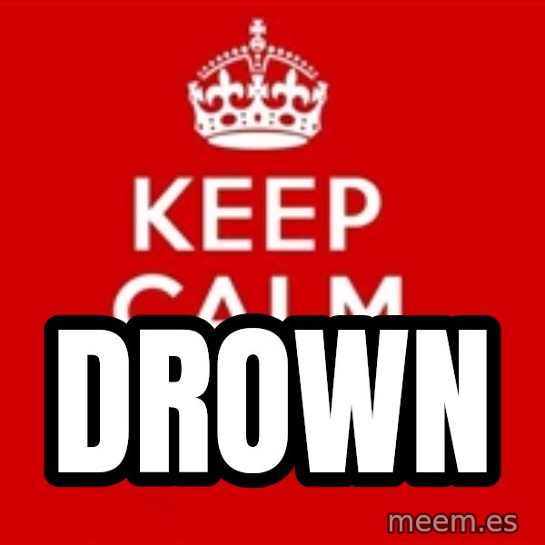 Keep calm and meme: DROWN