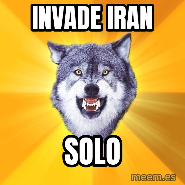 Courage Wolf meme: invade iran / solo