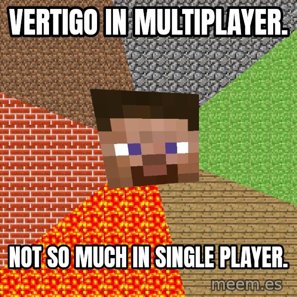 Minecraft Guy meme: Vertigo in Multiplayer. / Not so much in                Single Player.