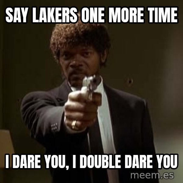 Jules Pulp Fiction meme: Say lakers one more time / i dare you, i double dare you