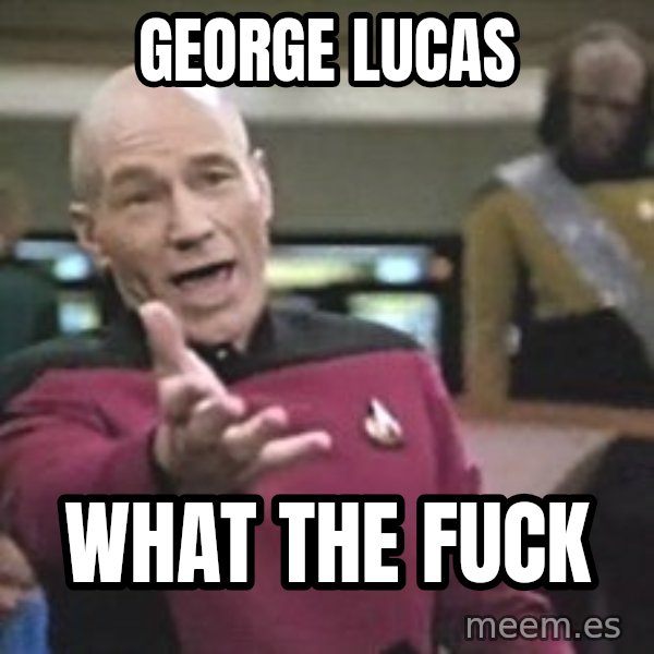 Captain Picard meme: GEORGE LUCAS / WHAT THE FUCK