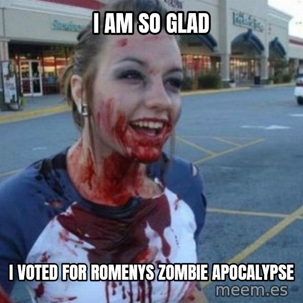 Scary Nympho meme: i am so glad / i voted for romenys zombie apocalypse