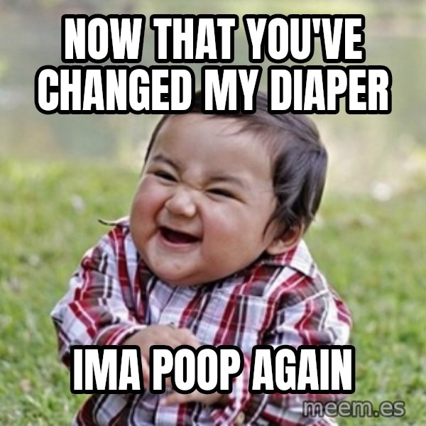 evil toddler kid2 meme: Now that you've changed my diaper / Ima poop again