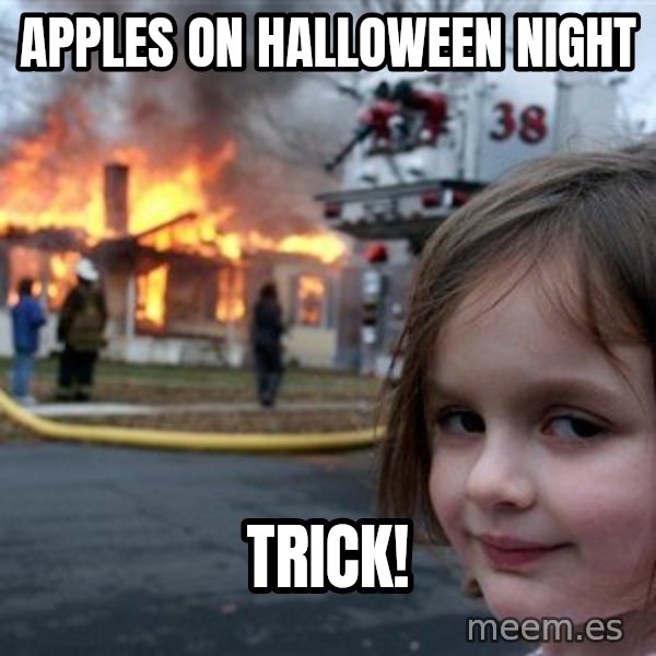 Disaster Girl meme: Apples on Halloween Night / trick!