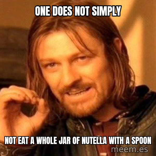 One Does Not Simply meme: one does not simply / not eat a whole jar of nutella with a spoon