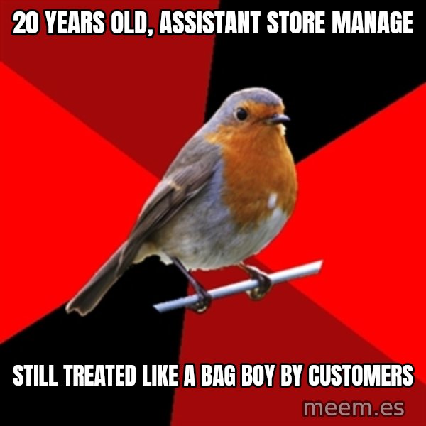Retail Robin meme: 20 years old, assistant store manage / still treated like a bag boy by customers