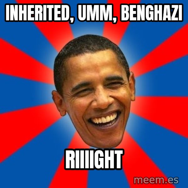 Obama meme: Inherited, umm, Benghazi / Riiiight