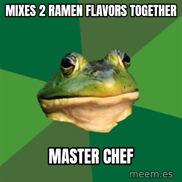 Foul Bachelor Frog meme: mixes 2 ramen flavors together / master chef