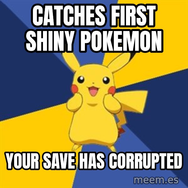 Pokemon Logic  meme: catches first shiny pokemon / your save has corrupted