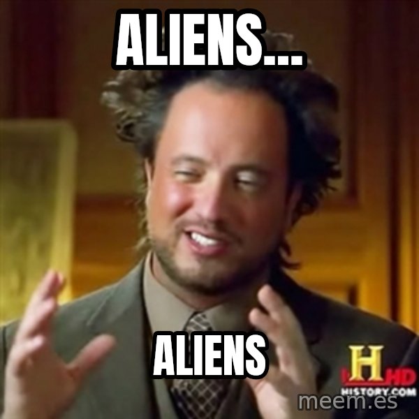 ancient alien guy meme: aliens... / aliens