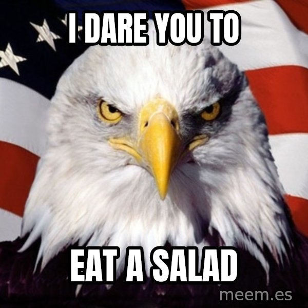 American Pride Eagle meme: i dare you to / eat a salad