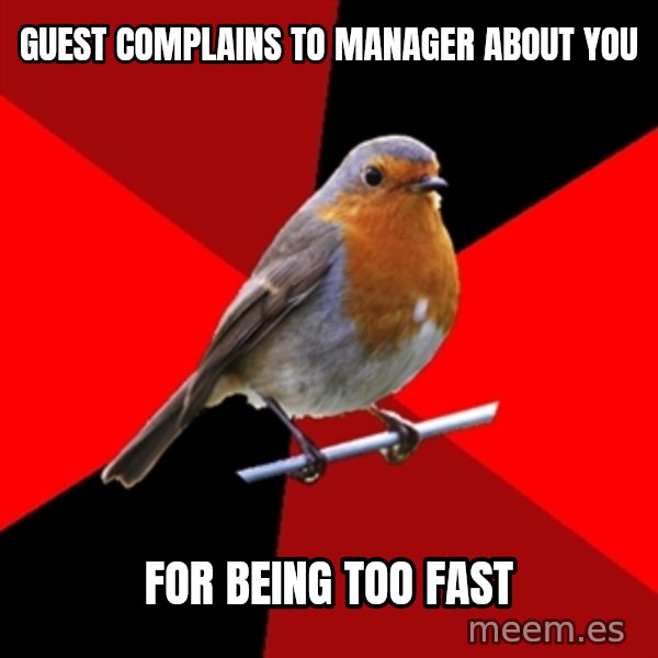 Retail Robin meme: Guest complains to manager about you / for being too fast