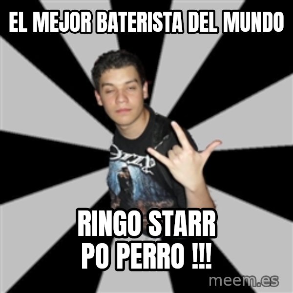 Metal Boy From Hell meme: el mejor baterista del mundo / ringo starr po perro !!!