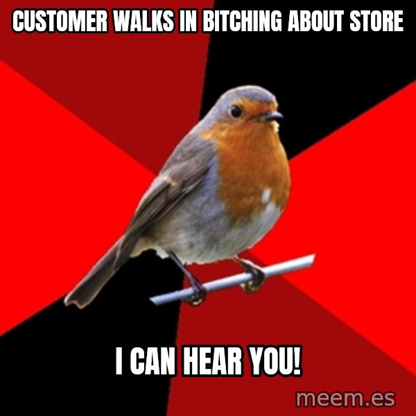 Retail Robin meme: Customer walks in bitching about store / i can hear you!