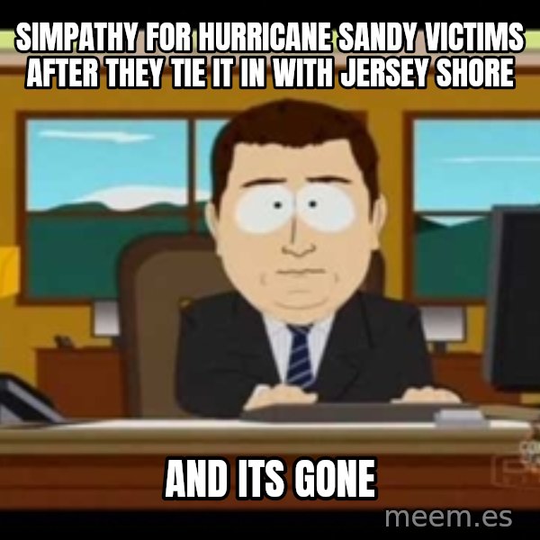 Aand Its Gone meme: simpathy for hurricane sandy victims after they tie it in with jersey shore / and its gone