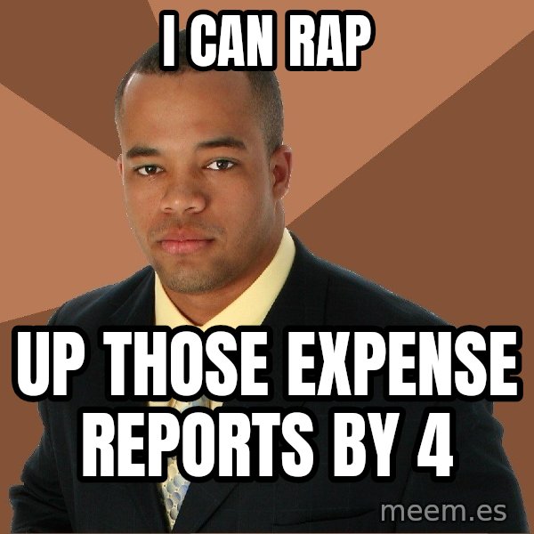 Successful Black Man meme: i can rap / up those expense reports by 4