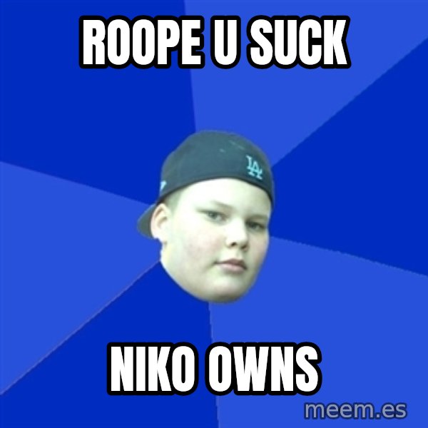 Jonnen Neuvo meme: ROOPE U SUCK / NIKO OWNS