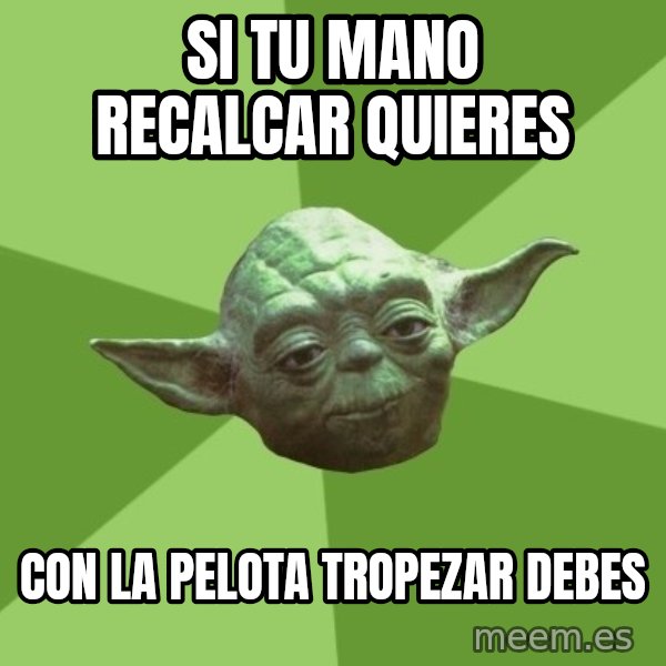 Advice Yoda Gives meme: si tu mano recalcar quieres / con la pelota tropezar debes