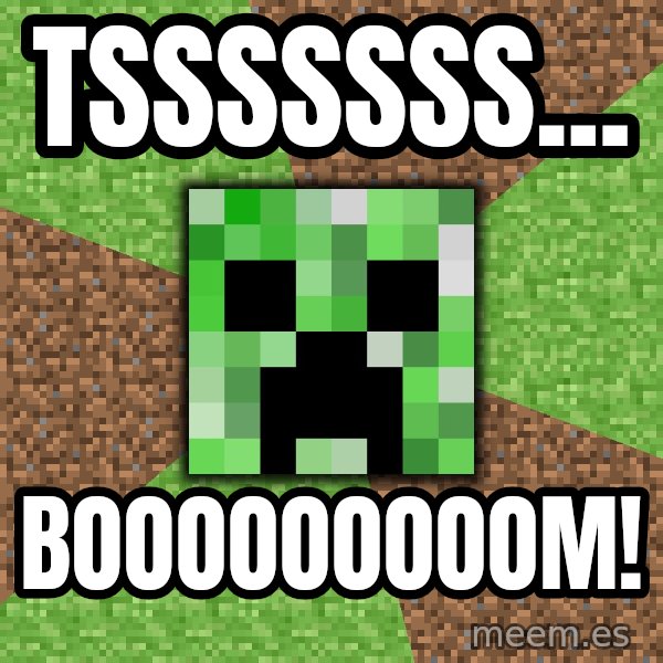 Minecraft Creeper meme: tsssssss... / BOOOOOOOOOM!