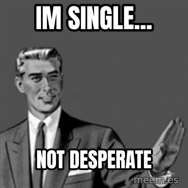 Correction Guy meme: Im single... / Not desperate