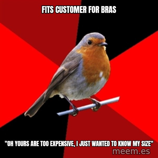 Retail Robin meme: Fits customer for bras / "Oh yours are too expensive, I just wanted to know my size"