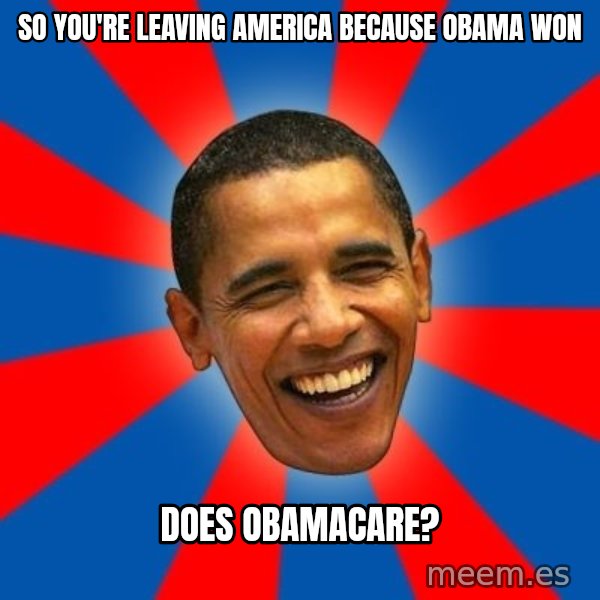 Obama meme: So you're leaving America because obama won / Does obamacare?
