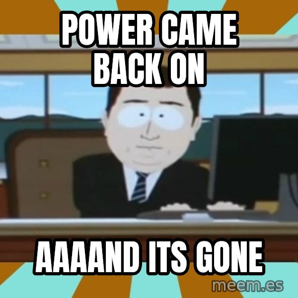 south park aand it's gone meme: Power Came back on / AAaand its gone