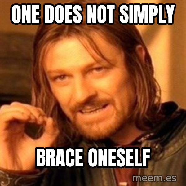 One Does Not Simply meme: one does not simply / brace oneself