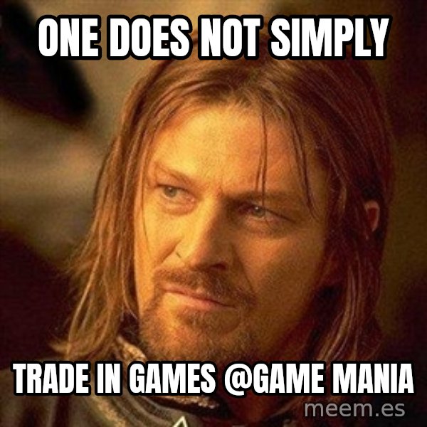 Boromir meme: One does not simply / trade in games    @game mania