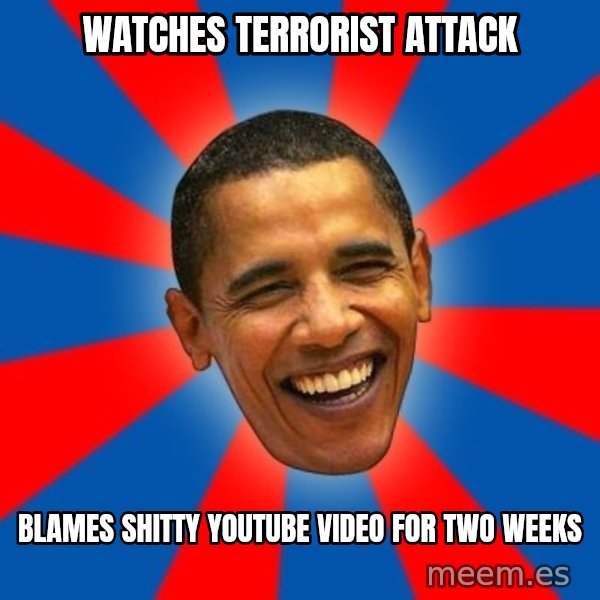 Obama meme: watches terrorist attack / blames shitty youtube video for two weeks