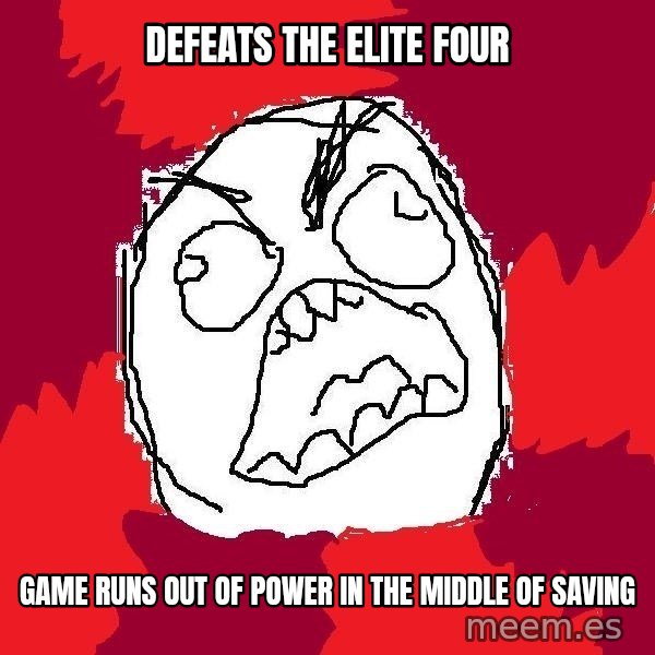Rage FU meme: Defeats the elite Four / Game runs out of power In the middle of saving