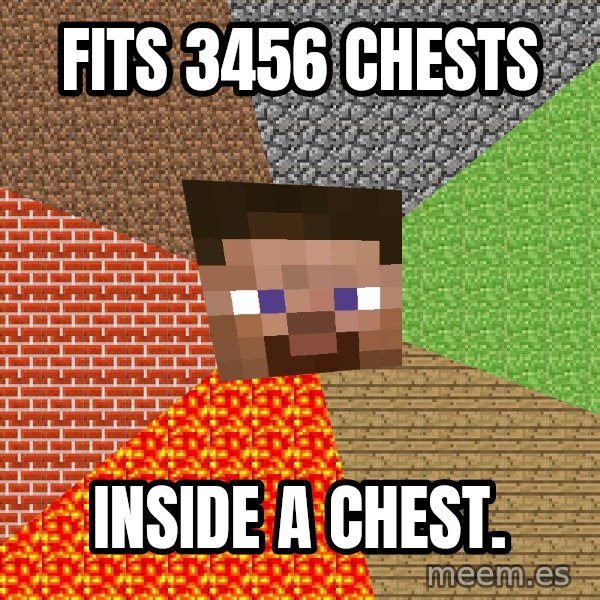 Minecraft Guy meme: Fits 3456 chests / inside a chest.