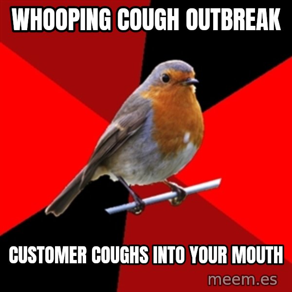 Retail Robin meme: Whooping cough outbreak / customer coughs into your mouth