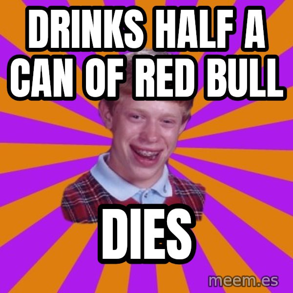 Unlucky Brian Strikes Again meme: DRINKS HALF A CAN OF RED BULL / DIES