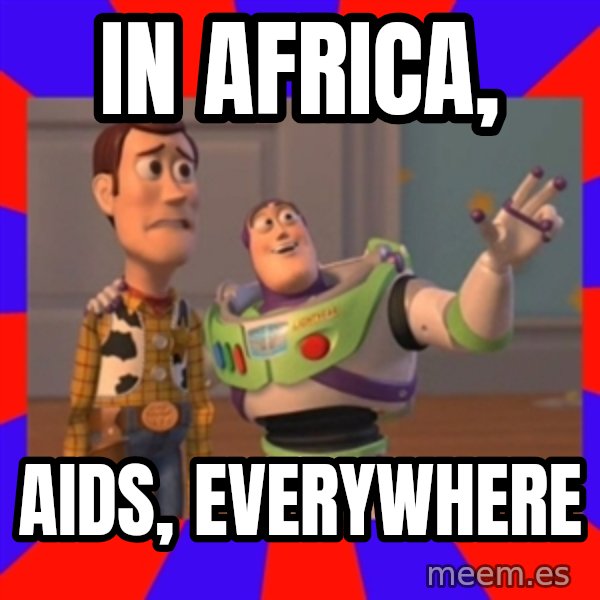 X, X Everywhere  meme: IN AFRICA, / AIDS, EVERYWHERE