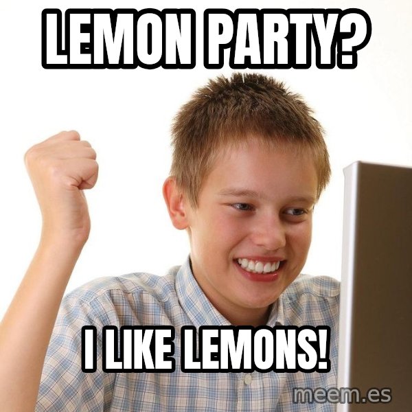 First Day on the internet kid meme: lemon party? / i like lemons!