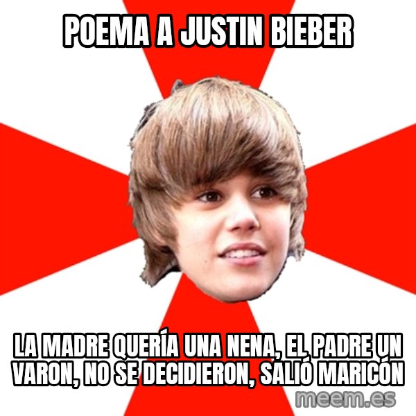 Justin Bieber meme: POEMA A JUSTIN BIEBER / LA MADRE QUERÍA UNA NENA, EL PADRE UN VARON, NO SE DECIDIERON, SALIÓ MARICÓN