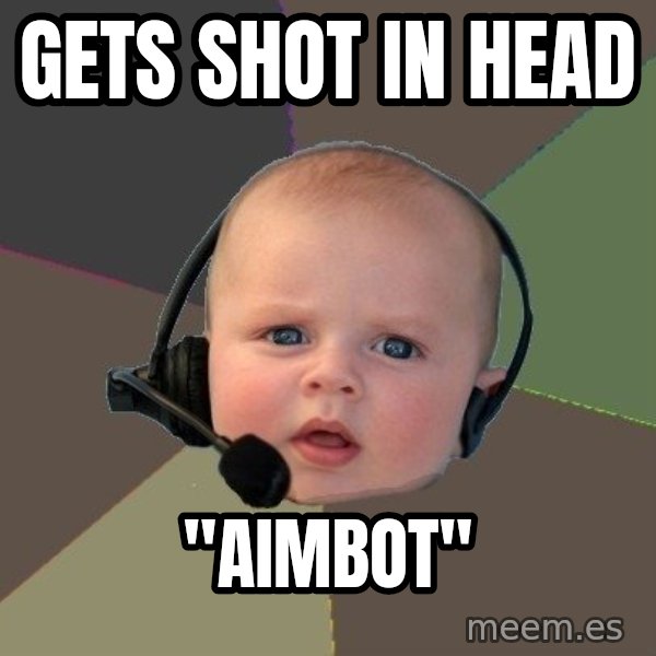 FPS N00b meme: gets shot in head / "aimbot"