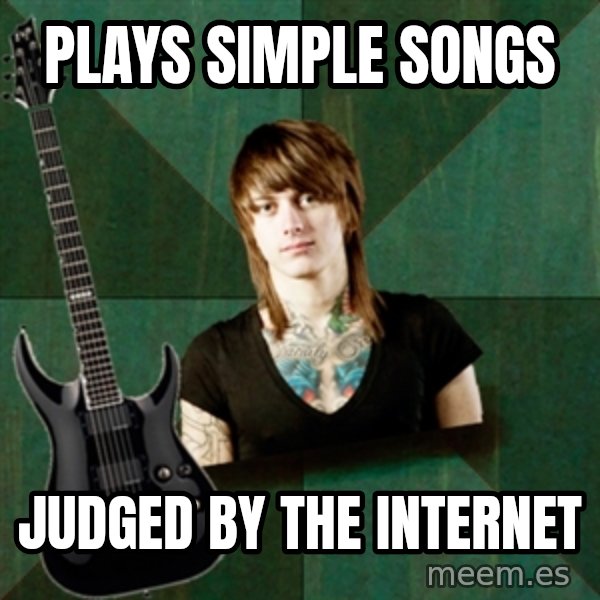 Progressive Guitarist meme: PLays simple songs / judged by the internet