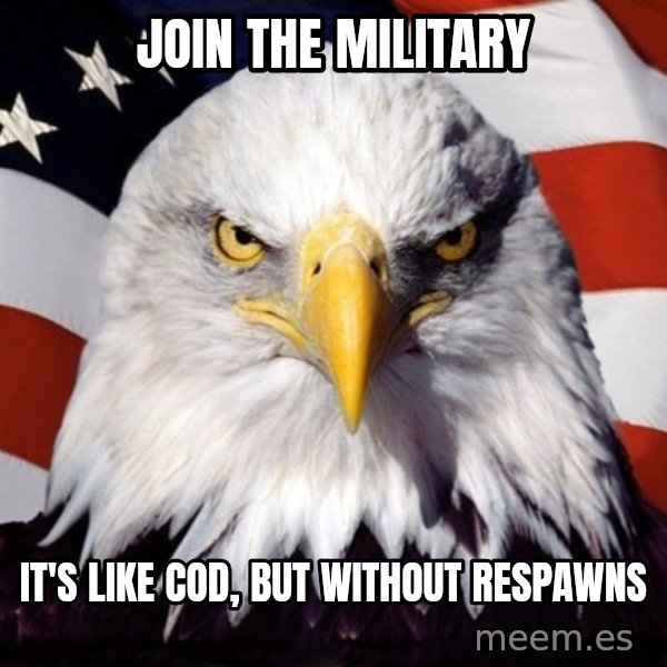 American Pride Eagle meme: JOIN THE MILITARY / It's like COD, but without respawns