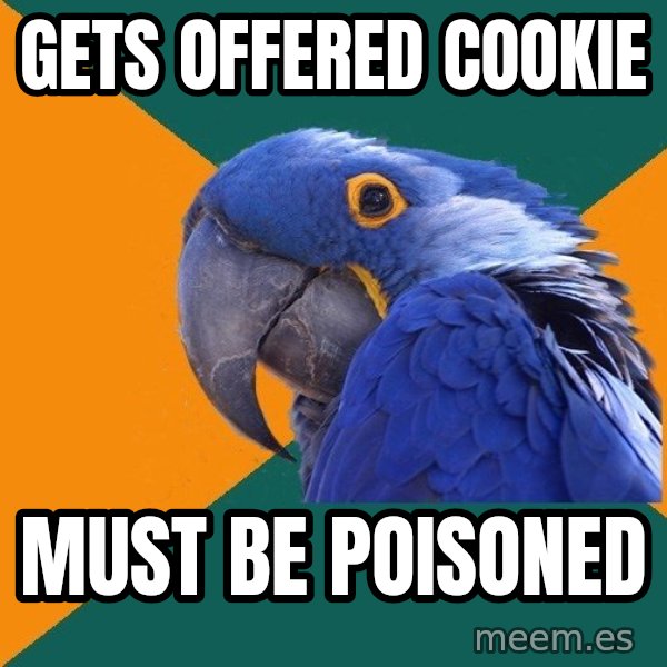 Paranoid Parrot meme: gets offered cookie / must be poisoned