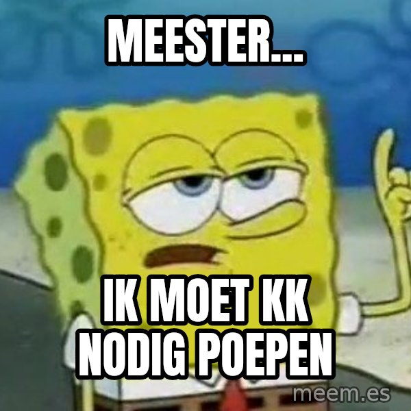 Tough Spongebob meme: MEESTER... / IK MOET KK NODIG POEPEN